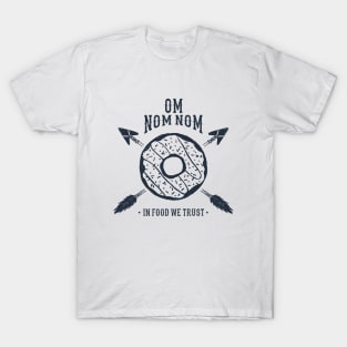 Hand Drawn Donut. Om Nom Nom. In Food We Trust. Funny Quote T-Shirt